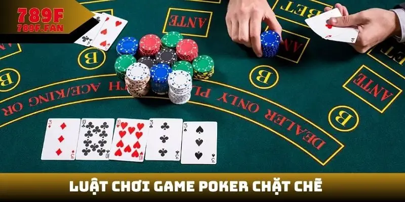 Luật chơi game Poker chặt chẽ